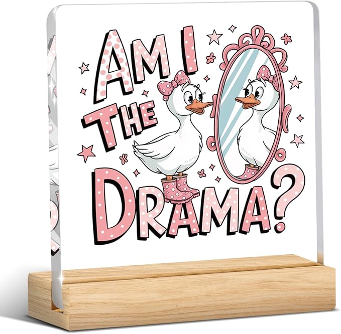 Cute Funny Mental Health Decor, Motivational Gifts for Women Men, Cute Coquette Silly Goose Inspirational Acrylic sign with Wooden office Accessories Bedroom Dorm Apartment Decor-Am I The Drama