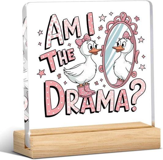 Cute Funny Mental Health Decor, Motivational Gifts for Women Men, Cute Coquette Silly Goose Inspirational Acrylic sign with Wooden office Accessories Bedroom Dorm Apartment Decor-Am I The Drama