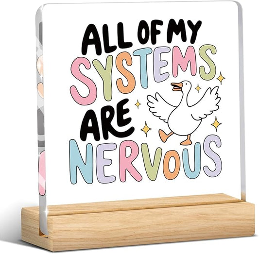 Funny Silly Goose Mental Health Decor, Motivational Gifts for Women Men, Inspirational Acrylic sign with Wooden office Accessories Bedroom Dorm Apartment Decoration-All Of My Systems Are Nervous