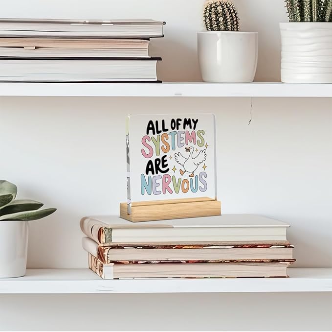 Funny Silly Goose Mental Health Decor, Motivational Gifts for Women Men, Inspirational Acrylic sign with Wooden office Accessories Bedroom Dorm Apartment Decoration-All Of My Systems Are Nervous