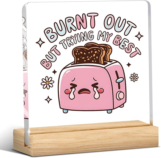 Cute Funny Mental Health Decor, Motivational Gifts for Women Men, Inspirational Acrylic sign with Wooden office Accessories Bedroom Dorm Apartment Decoration-Burnt Out But Trying My Best