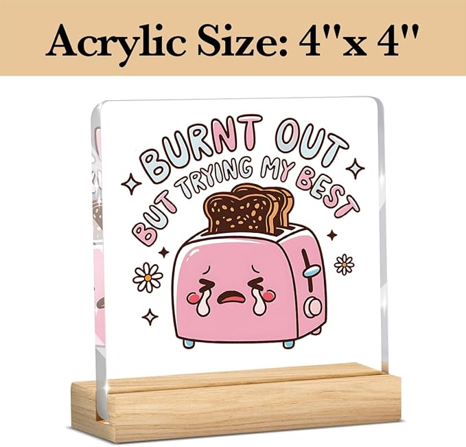 Cute Funny Mental Health Decor, Motivational Gifts for Women Men, Inspirational Acrylic sign with Wooden office Accessories Bedroom Dorm Apartment Decoration-Burnt Out But Trying My Best