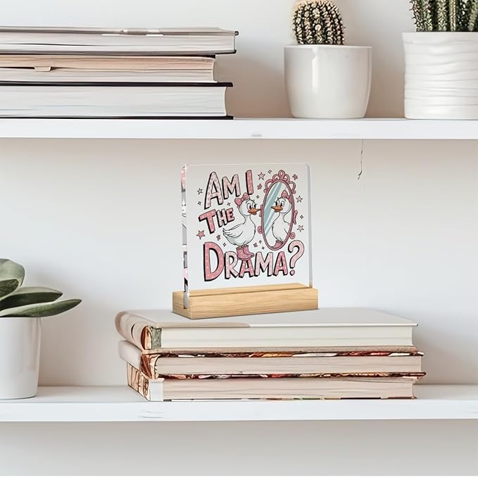 Cute Funny Mental Health Decor, Motivational Gifts for Women Men, Cute Coquette Silly Goose Inspirational Acrylic sign with Wooden office Accessories Bedroom Dorm Apartment Decor-Am I The Drama