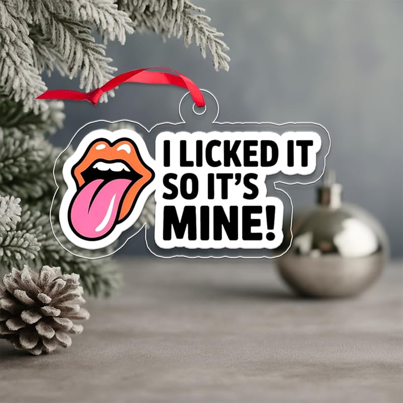 I Licked It So It's Mine Acrylic Ornament, Funny Holiday Ornament, Gag Gift, Naughty Christmas Decoration, Unique Keepsake Acrylic Ornament – Personalized Christmas Tree