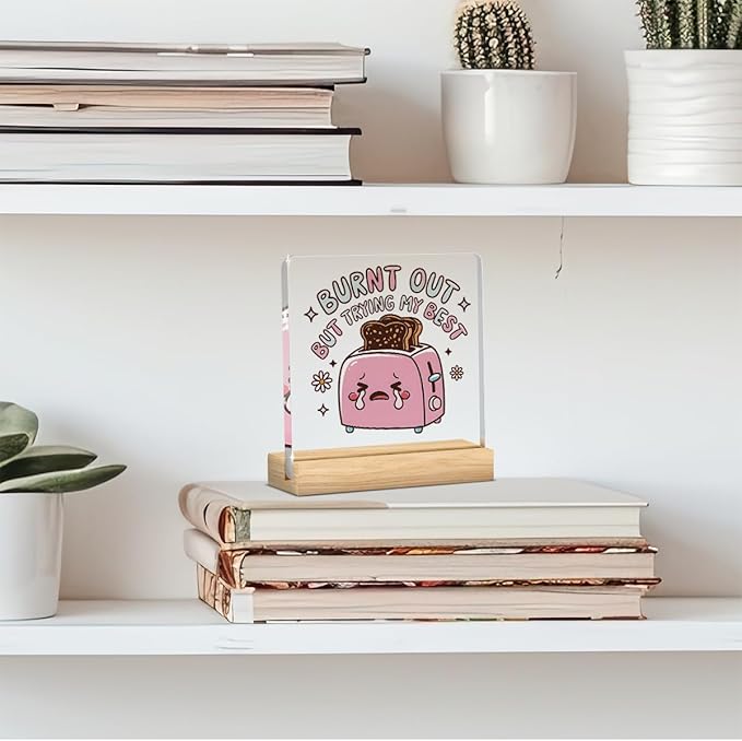 Cute Funny Mental Health Decor, Motivational Gifts for Women Men, Inspirational Acrylic sign with Wooden office Accessories Bedroom Dorm Apartment Decoration-Burnt Out But Trying My Best
