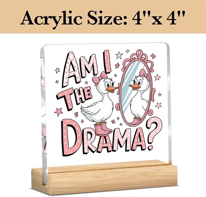 Cute Funny Mental Health Decor, Motivational Gifts for Women Men, Cute Coquette Silly Goose Inspirational Acrylic sign with Wooden office Accessories Bedroom Dorm Apartment Decor-Am I The Drama