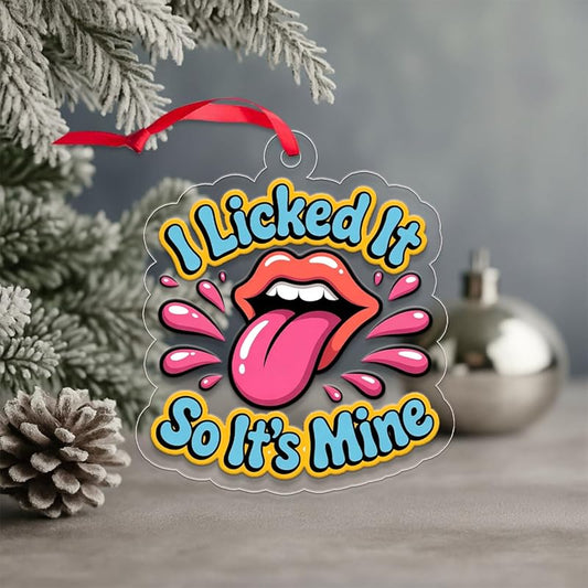 I Licked It So It's Mine Ornament, Funny Gag Gift for Friends, Christmas Decoration, Holiday Humor Keepsake Acrylic Ornament – Personalized Christmas Tree Decoration, Custom